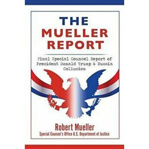 The Mueller Report: Final Special Counsel Report of President Donald Trump & Russia Collusion, Paperback - Robert Mueller imagine