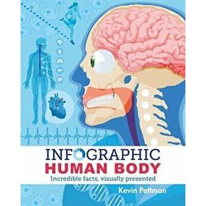 Infographic Human Body: Incredible Facts, Visually Presented, Paperback - Kevin Pettman imagine