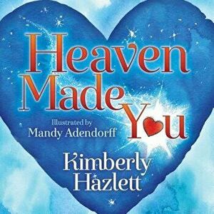 Heaven Made You, Paperback - Kimberly Hazlett imagine