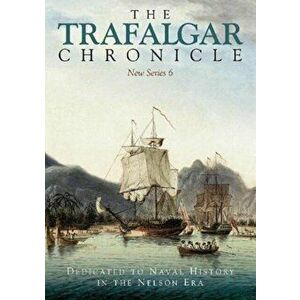 The Trafalgar Chronicle. Dedicated to Naval History in the Nelson Era: New Series 6, Paperback - Judith Pearson imagine