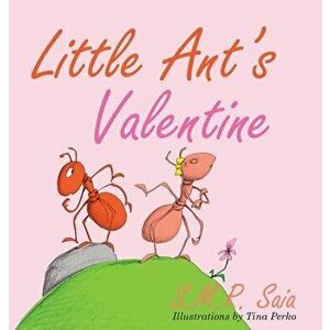 Little Ant's Valentine, Hardcover - S. M. R. Saia imagine