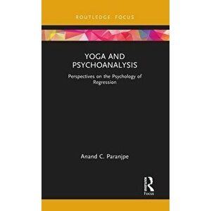 Yoga and Psychoanalysis. Perspectives on the Psychology of Regression, Hardback - Anand C. Paranjpe imagine