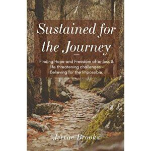 Sustained for the Journey: Finding Hope and Freedom after loss & life threatening challenges - Believing for the Impossible. - Jervae Brooks imagine