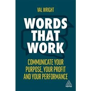 Words That Work. Communicate Your Purpose, Your Profits and Your Performance, Paperback - Val Wright imagine