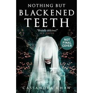 Nothing But Blackened Teeth, Hardback - Cassandra Khaw imagine