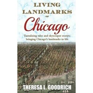 Living Landmarks of Chicago, Hardcover - Theresa L. Goodrich imagine