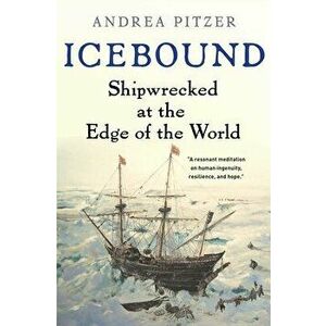 Icebound: Shipwrecked at the Edge of the World, Paperback - Andrea Pitzer imagine