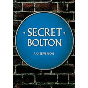 Secret Bolton, Paperback - Ray Jefferson imagine