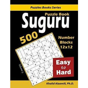 Suguru Puzzle Book: 500 Easy to Hard: (12x12) Number Blocks Puzzles, Paperback - Khalid Alzamili imagine