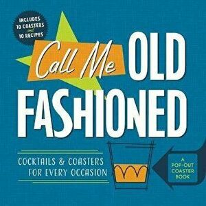 Call Me Old-Fashioned. Cocktails and Coasters for Every Occasion, Board book - Castle Point Books imagine