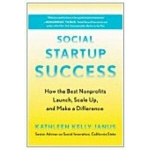 Social Startup Success. How the Best Nonprofits Launch, Scale Up, and Make a Difference, Paperback - Kathleen Kelly Janus imagine