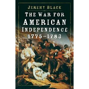 The War for American Independence, 1775-1783. 3 New edition, Paperback - Jeremy Black imagine