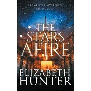 The Stars Afire: An Elemental Mysteries Collection, Paperback - Elizabeth Hunter imagine