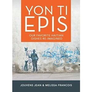 Yon Ti Epis: Our Favorite Haitian Dishes Re-Imagined, Hardcover - Jouvens Jean imagine