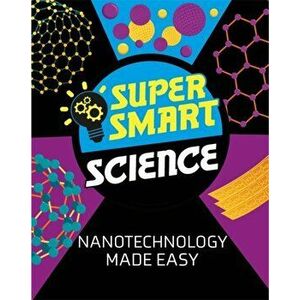 Super Smart Science: Nanotechnology Made Easy, Paperback - Dr Vincent Tobin imagine