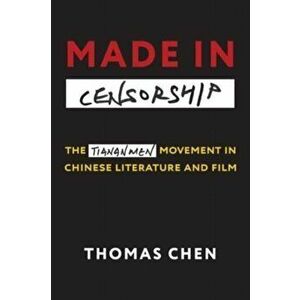 Made in Censorship. The Tiananmen Movement in Chinese Literature and Film, Paperback - Thomas Chen imagine