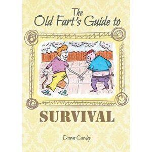 The Old Fart's Guide to Survival, Paperback - Dawn Cawley imagine