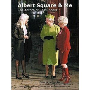 Albert Square & Me: The Actors of Eastenders, Paperback - Larry Jaffee imagine