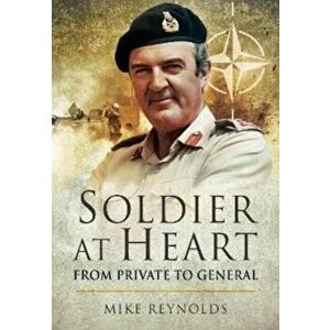 Soldier at Heart. From Private to General, Paperback - Michael Reynolds imagine