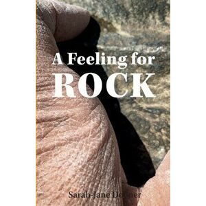 A Feeling for Rock, Paperback - Sarah-Jane Dobner imagine