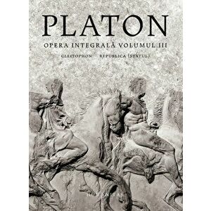 Opera integrala. Volumul III. Cleitophon. Republica (Statul) - Platon imagine