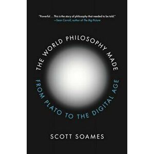 The World Philosophy Made: From Plato to the Digital Age, Paperback - Scott Soames imagine