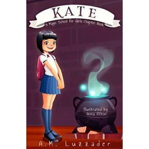 Kate: A Magic School for Girls Chapter Book, Paperback - A. M. Luzzader imagine