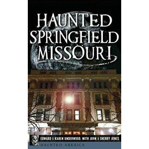 Haunted Springfield, Missouri, Hardcover - Edward Underwood imagine