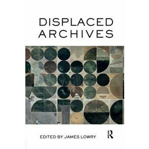 Displaced Archives, Paperback - *** imagine