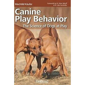Canine Play Behavior: The Science of Dogs at Play, Paperback - Mechtild Käufer imagine