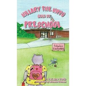 Hillary the Hippo Goes to Preschool, Hardcover - C. Delayne Duffy imagine