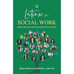 Latinx in Social Work: Stories that heal, inspire, and connect communities, Paperback - Erica Priscilla Sandoval Lcsw-Sifi imagine