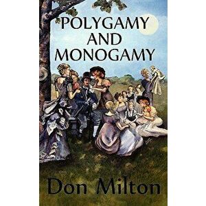 Polygamy and Monogamy, Paperback - Don Milton imagine
