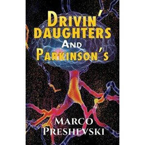 Drivin' Daughters and Parkinson's, Paperback - Marco Preshevski imagine