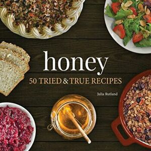 Honey: 50 Tried & True Recipes, Paperback - Julia Rutland imagine