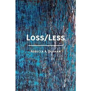 Loss/Less, Paperback - Rebecca A. Durham imagine