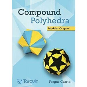 Compound Polyhedra. Modular Origami, Paperback - Fergus Currie imagine