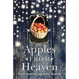 Apples from Heaven, Paperback - Brent Vaughan imagine