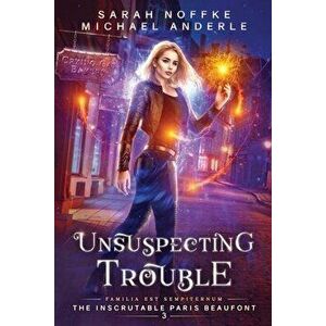 Unsuspecting Trouble, Paperback - Sarah Noffke imagine