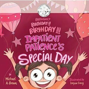 Birthday? Birthday!! Birthday!!! Impatient Patience's Special Day, Paperback - Michael A. Brown imagine