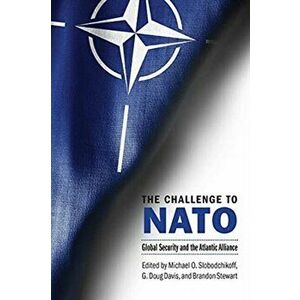 The Challenge to NATO: Global Security and the Atlantic Alliance, Paperback - Michael O. Slobodchikoff imagine