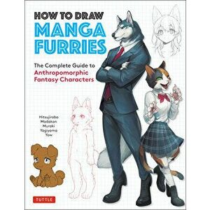 How to Draw Manga Furries: The Complete Guide to Anthropomorphic Fantasy Characters (750 Illustrations), Paperback - *** imagine