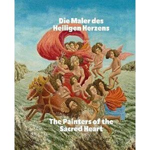Die Maler des Heiligen Herzens / The Painters of the Sacred Heart (Bilingual edition). Andre Bauchant, Camille Bombois, Seraphine Louis, Henri Roussea imagine