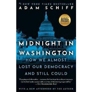 Midnight in Washington. How We Almost Lost Our Democracy and Still Could, Paperback - Adam Schiff imagine