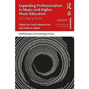 Expanding Professionalism in Music and Higher Music Education. A Changing Game, Paperback - *** imagine