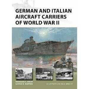 German and Italian Aircraft Carriers of World War II, Paperback - Douglas C. Dildy imagine