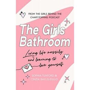The Girls Bathroom. The Must-Have Book for Messy, Wonderful Women, Hardback - Sophia Tuxford imagine