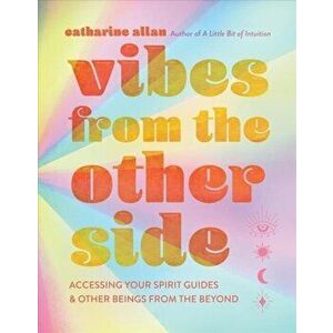 Vibes from the Other Side. Accessing Your Spirit Guides & Other Beings from the Beyond, Hardback - Catharine Allan imagine