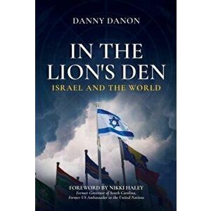 In the Lion's Den. Israel and the World, Hardback - Danny Danon imagine