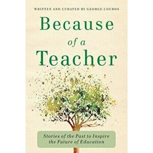 Because of a Teacher: Stories of the Past to Inspire the Future of Education, Paperback - George Couros imagine